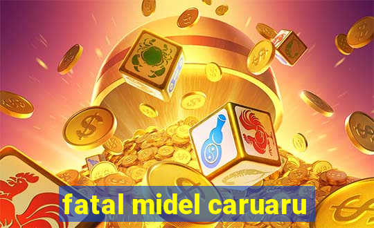 fatal midel caruaru