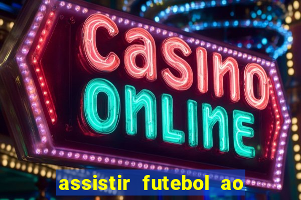 assistir futebol ao vivo multicanais