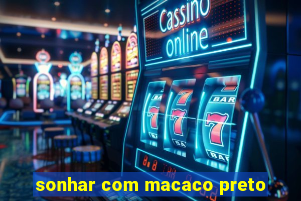 sonhar com macaco preto