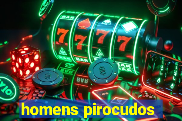 homens pirocudos