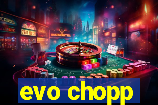 evo chopp