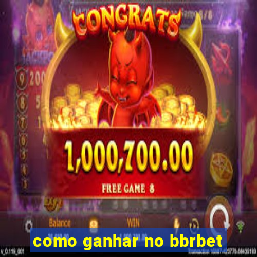 como ganhar no bbrbet