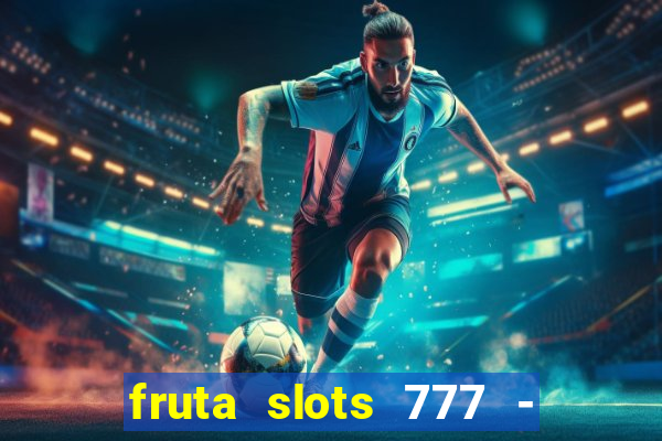 fruta slots 777 - mega jackpot