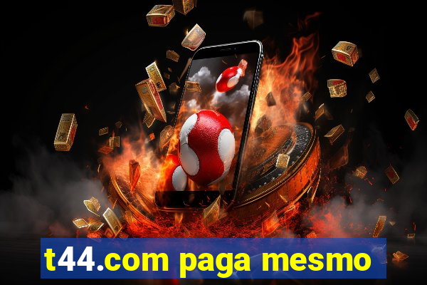 t44.com paga mesmo