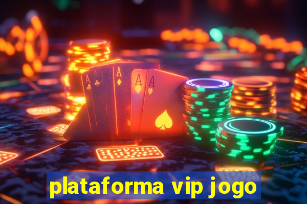 plataforma vip jogo