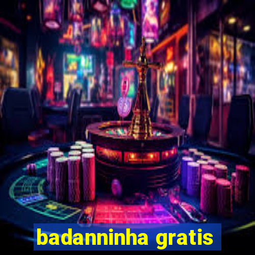 badanninha gratis