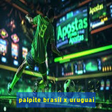 palpite brasil x uruguai