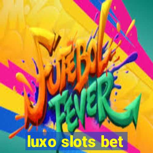 luxo slots bet