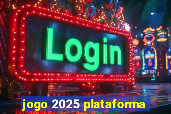 jogo 2025 plataforma