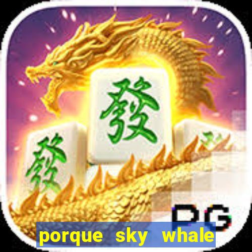 porque sky whale saiu da play store