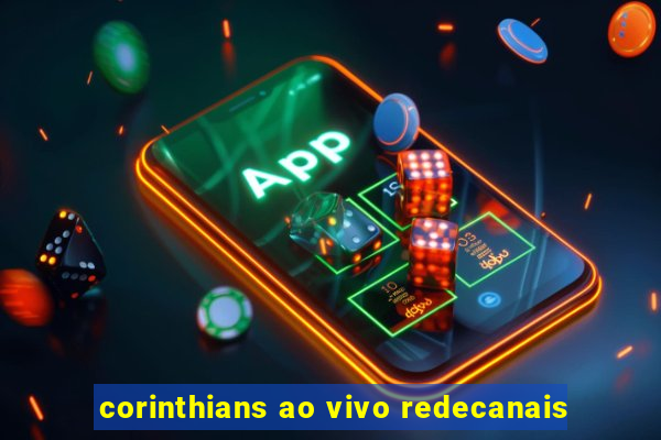 corinthians ao vivo redecanais