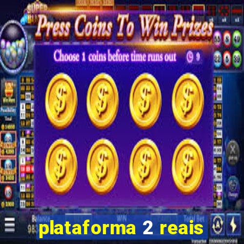 plataforma 2 reais