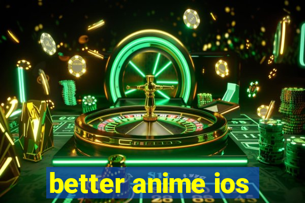 better anime ios