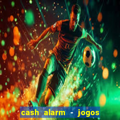 cash alarm - jogos e prêmios