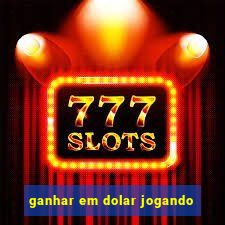 ganhar em dolar jogando