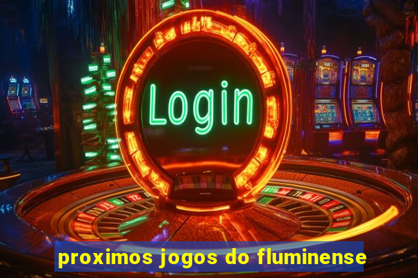 proximos jogos do fluminense