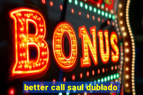 better call saul dublado