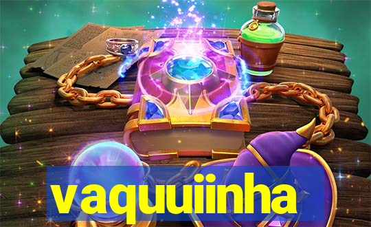 vaquuiinha