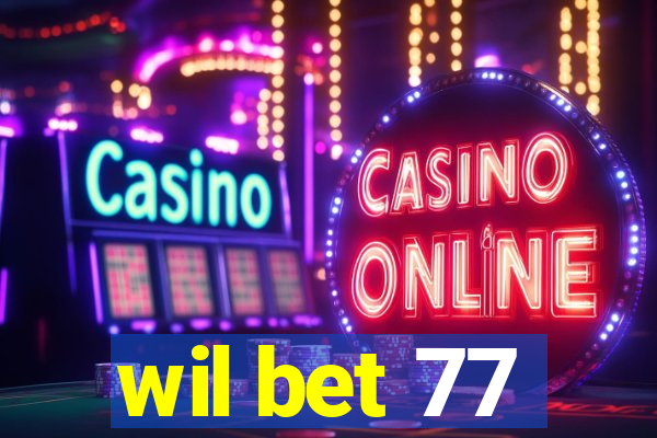 wil bet 77