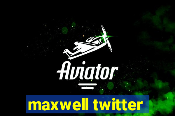 maxwell twitter