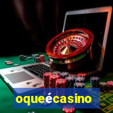 oqueécasino