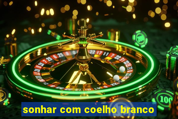 sonhar com coelho branco