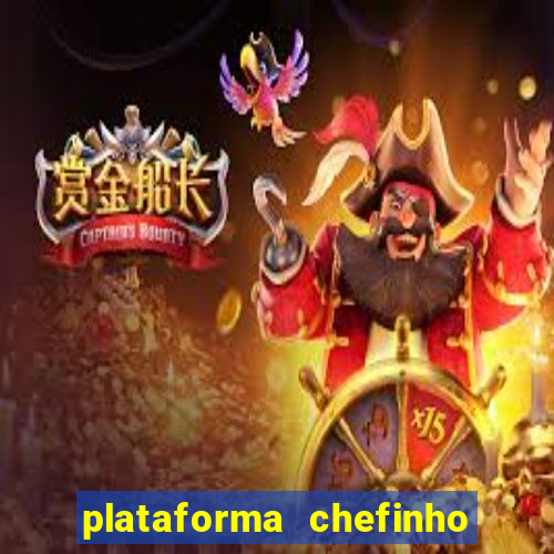 plataforma chefinho 777 bet