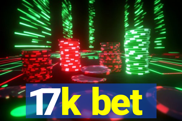 17k bet