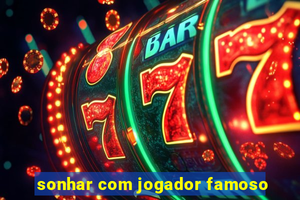 sonhar com jogador famoso