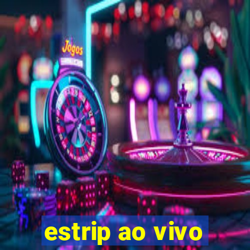 estrip ao vivo