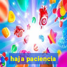 haja paciencia