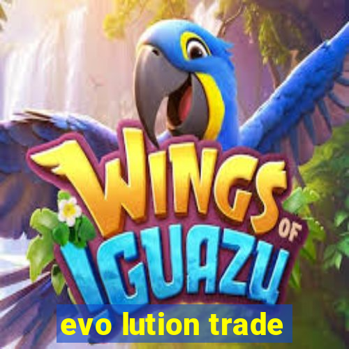 evo lution trade