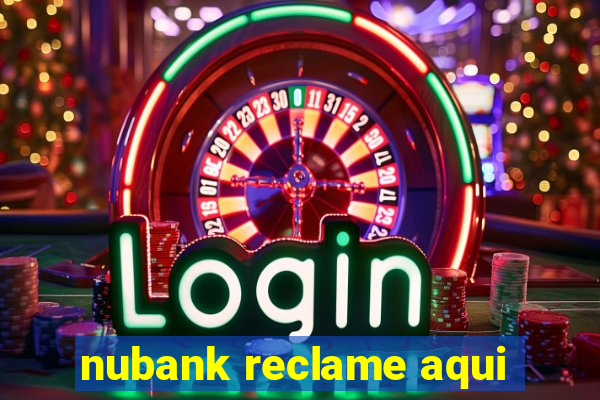 nubank reclame aqui