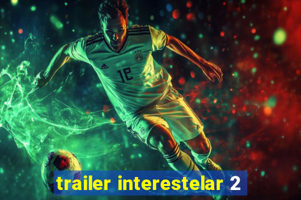 trailer interestelar 2