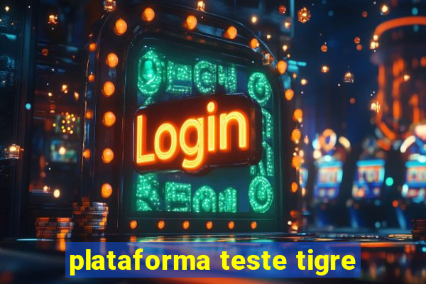 plataforma teste tigre