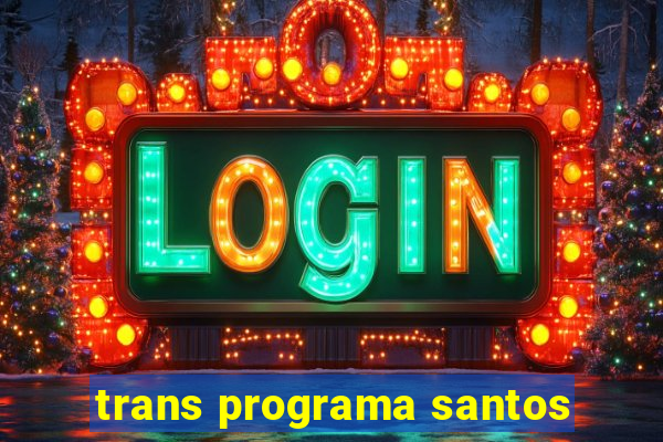 trans programa santos