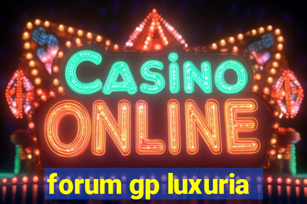 forum gp luxuria