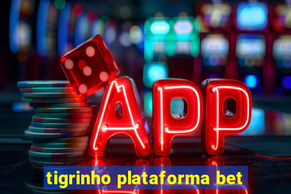 tigrinho plataforma bet