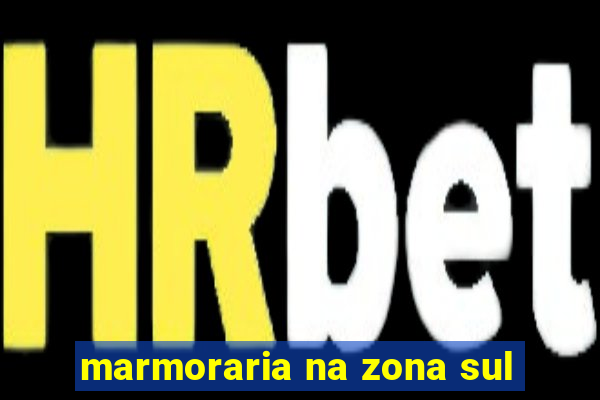 marmoraria na zona sul