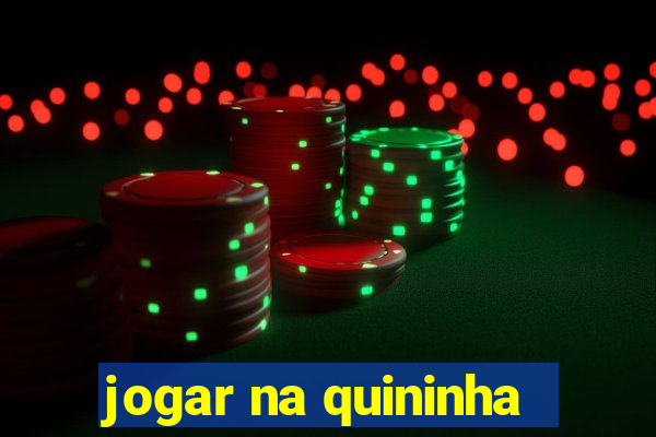 jogar na quininha