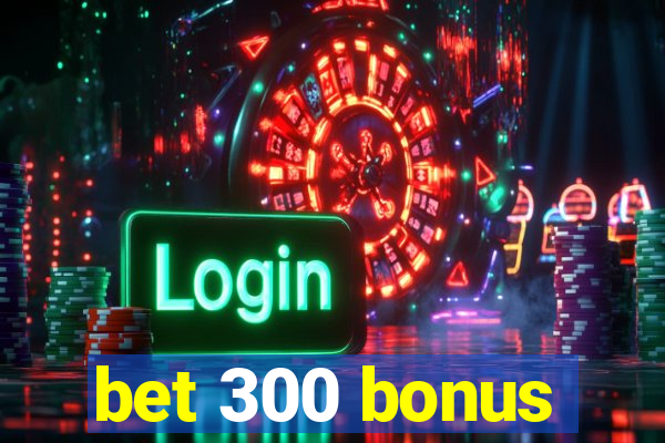 bet 300 bonus