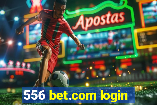 556 bet.com login