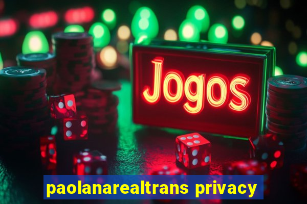 paolanarealtrans privacy