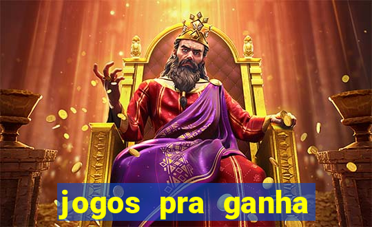 jogos pra ganha dinheiro de verdade