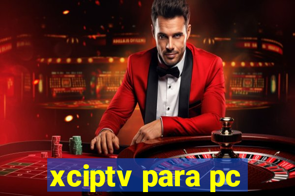 xciptv para pc