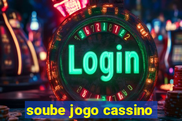 soube jogo cassino