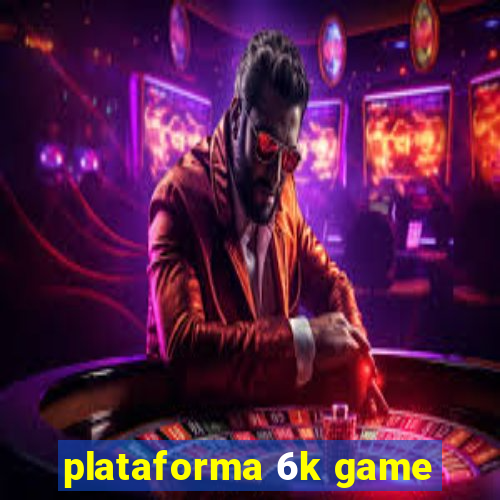 plataforma 6k game