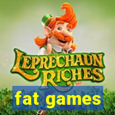 fat games