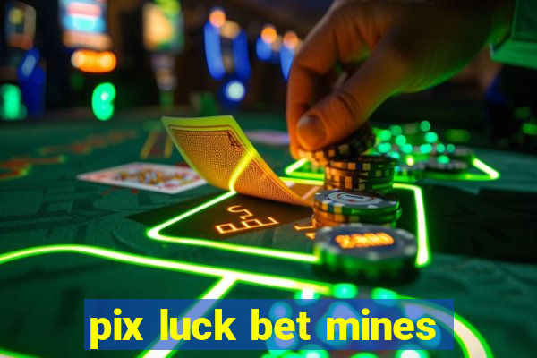 pix luck bet mines