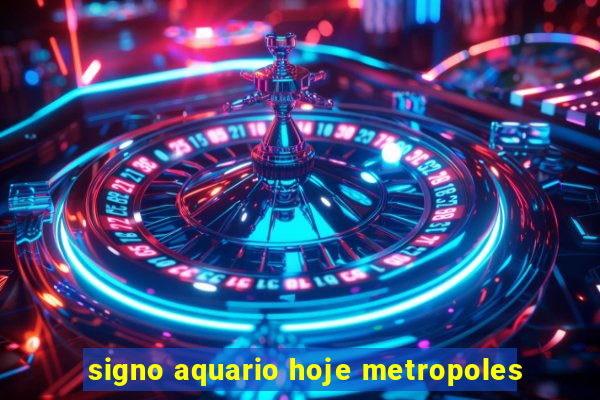 signo aquario hoje metropoles